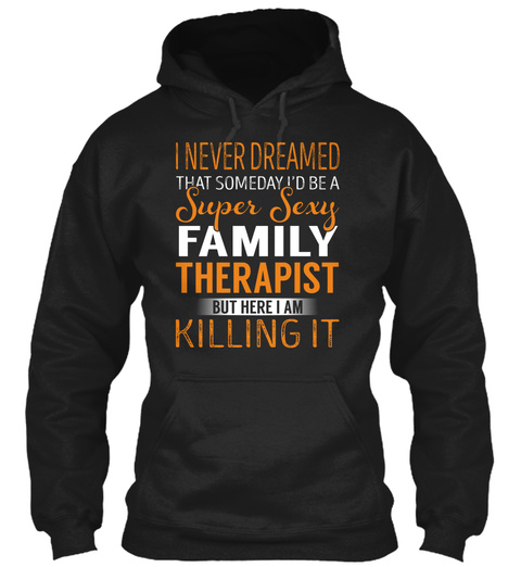 Family Therapist   Never Dreamed Black T-Shirt Front
