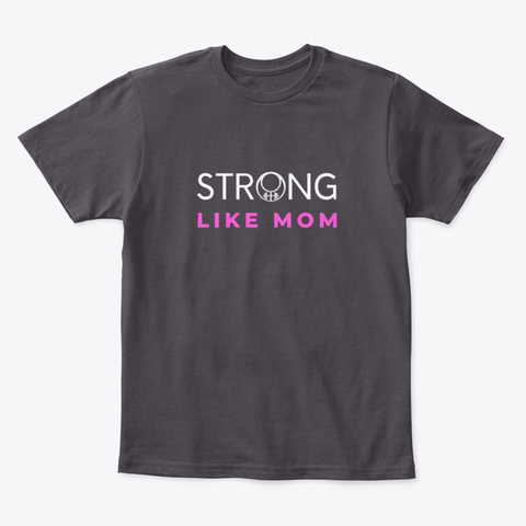 Strong Like Mom Heathered Charcoal  T-Shirt Front