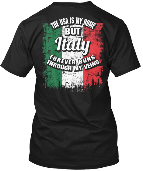 The Usa Is My Home But Italy Forever Runs Through My Veins Black T-Shirt Back