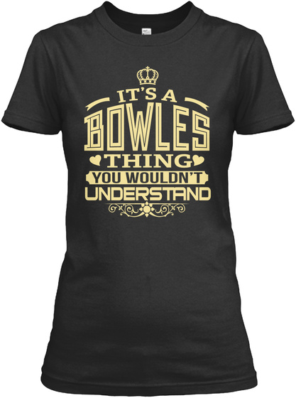 Bowles Thing You Wouldnt Understand T-shirts