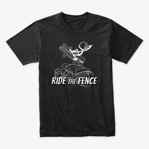 Ride The Fence Black T-Shirt Front