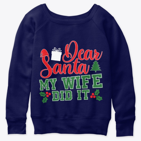 Dear Santa My Wife Did It Funny Navy  T-Shirt Front