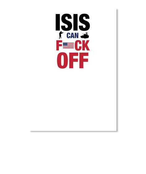 Isis Can Fuck Off White T-Shirt Front