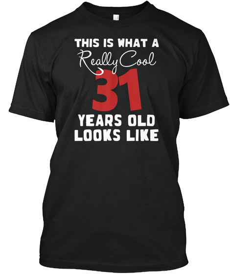 This Is What A Really Cool 31 Years Old Looks Like Black T-Shirt Front