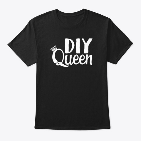 Diy Queen Do It Yourself Funny Novelty Black T-Shirt Front