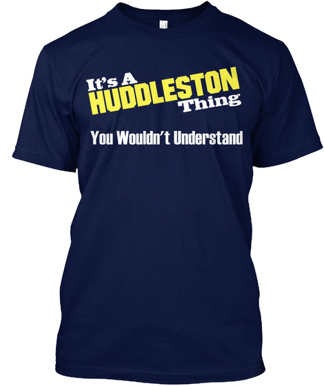 It's A Huddleston Thing You Wouldn't Understand Navy T-Shirt Front