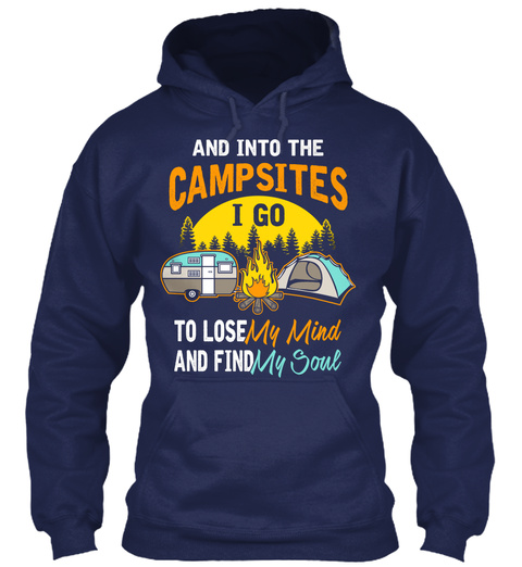 And Into The Campsites I Go To Lose My Mind And Find My Soul Navy T-Shirt Front