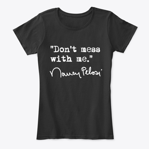 Dont Mess With Nancy Pelosi Unisex Tshirt