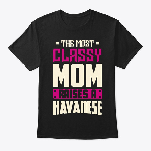 Classy Havanese Mom Shirt Black T-Shirt Front