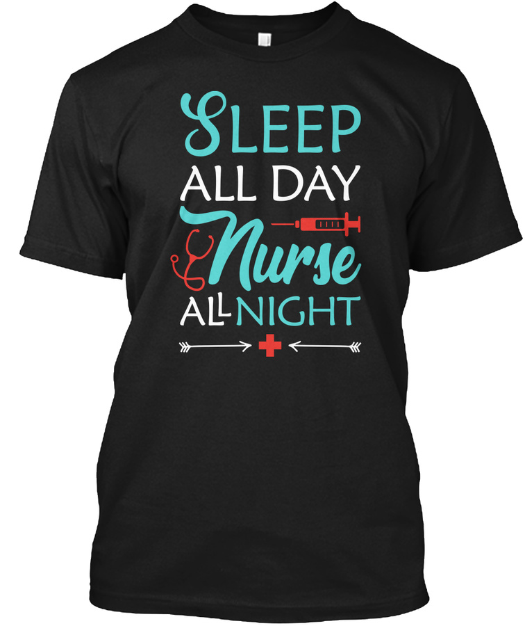 Sleep All Day Nurse All Night Shirt Unisex Tshirt