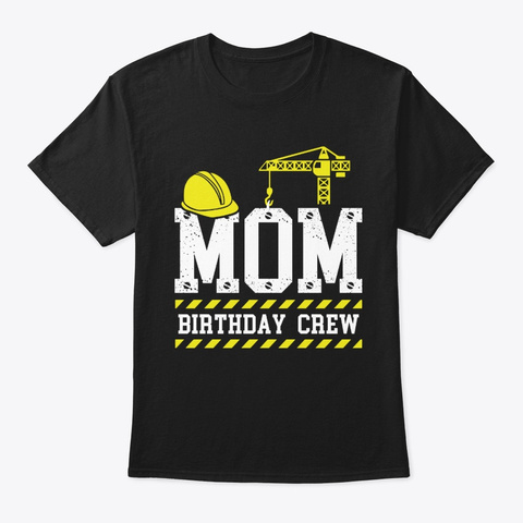 Mom Birthday Crew Construction Birthday  Black T-Shirt Front