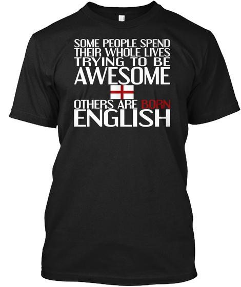 Some People Spend Their Whole Lives Trying To Be Awesome Others Are Born English  Black T-Shirt Front