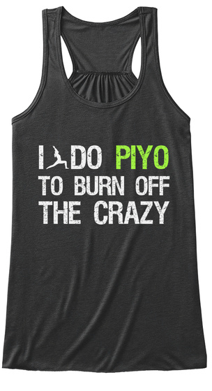 I Do Piyo To Burn Off The Crazy  Dark Grey Heather T-Shirt Front