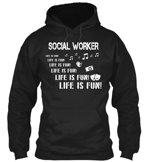 Social Worker Life Is Fun! Life Is Fun! Life Is Fun!  Life Is Fun! Life Is Fun!  Life Is Fun!  Life Is Fun! Black T-Shirt Front