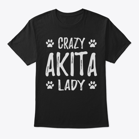 Crazy Akita Lady Tshirt Funny Dog Mom Gi Black T-Shirt Front