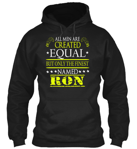 All Men Are Created Equal But Only The Finest Named Ron Black T-Shirt Front