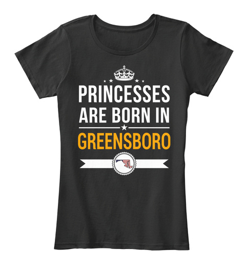 Princesses Are Born In Greensboro Md. Customizable City Black T-Shirt Front