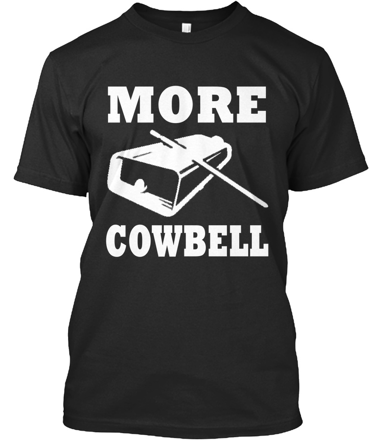 More Cowbell T Shirt Funny Novelty t shi Unisex Tshirt