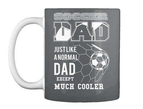 Soccer Dad Just Like A Normal Dad Except Much Cooler Dk Grey T-Shirt Front