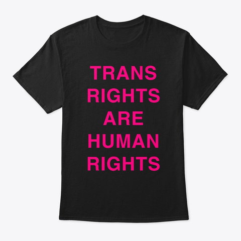 Trans Rights Are Human Rights Black T-Shirt Front