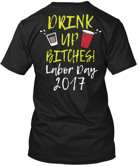 Drink Up Bitches Labor Day 2017 Black T-Shirt Back