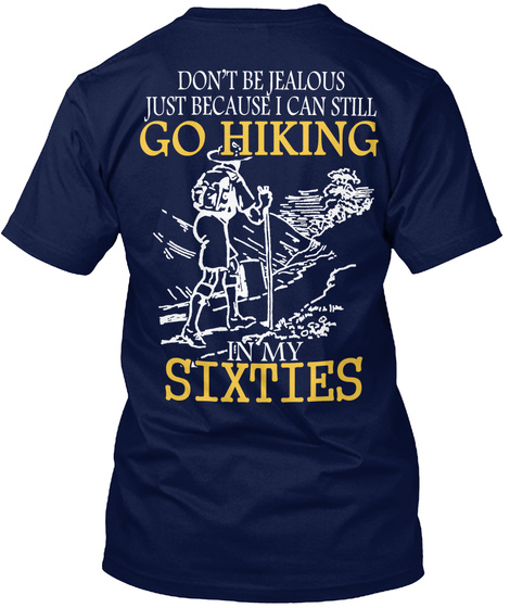Don T Be Jealous Just Because I Can Still Go Hiking In My Sixties Navy T-Shirt Back