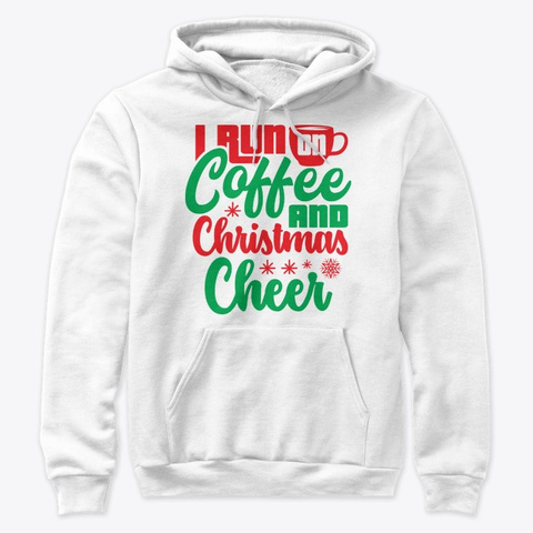 I Run On Coffee And Christmas Cheer White T-Shirt Front