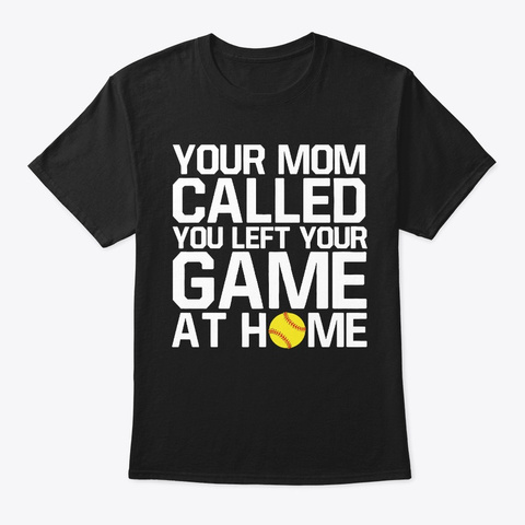 Your Mom Called Game At Home Baseball Black T-Shirt Front