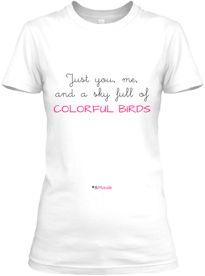 Just You Me And A Sky Full Of Colorful Birds White T-Shirt Front