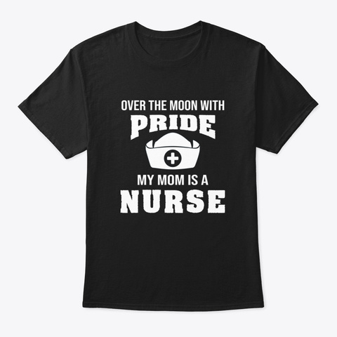 Over The Moon With Pride My Mom Is A Nur Black T-Shirt Front