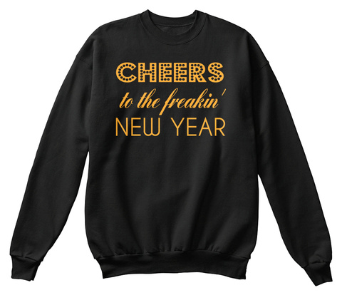 Cheers To The Freakin' New Year Black T-Shirt Front