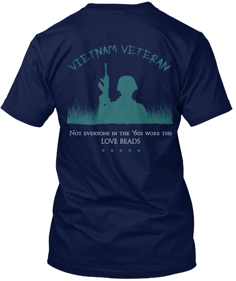  Vietnam Veteran Not Everyone In The '60s Wore The Love Beads Navy T-Shirt Back