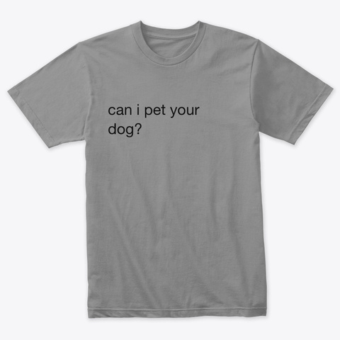 Can I Pet Your Dog? Premium Heather T-Shirt Front