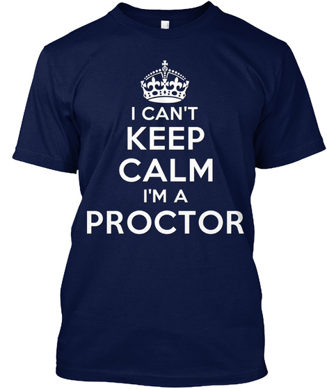 I Can't Keep Calm I'm A Proctor Navy T-Shirt Front