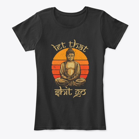 Let That Shit Go Buddha Yoga Shirt Black T-Shirt Front
