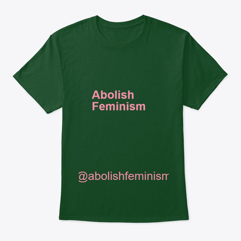 Abolish Feminism Deep Forest T-Shirt Front
