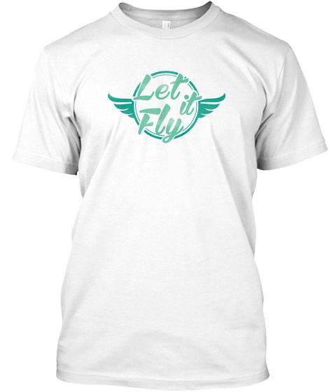 Let It Fly    Color White T-Shirt Front