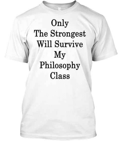 Only The Strongest Will Survive My Philosophy Class