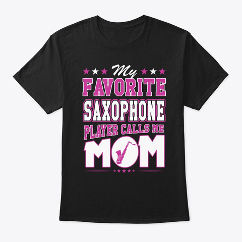 Favorite Saxophone Player Calls Me Mom Black T-Shirt Front
