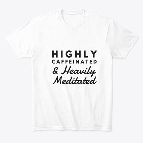 Highly Caffeinated White áo T-Shirt Front