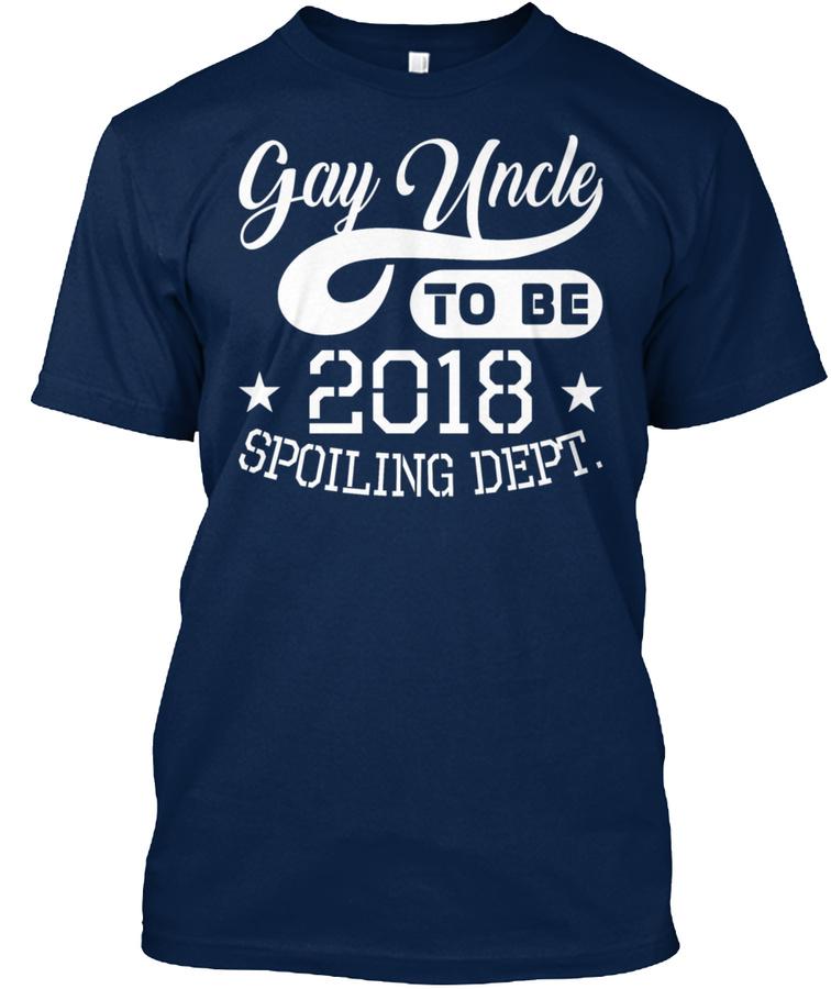 Gay Uncle To Be 2018 Spoiling Dept Unisex Tshirt