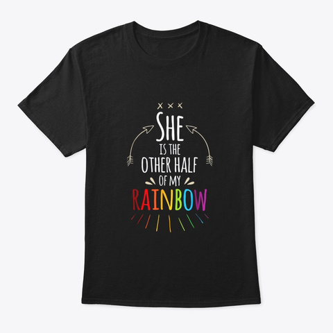 She Is The Other Half Of My Rainbow Black T-Shirt Front