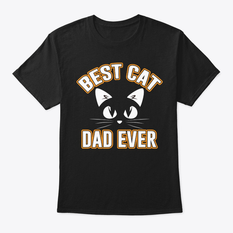 Best Cat Dad Ever Father Day   Cat Lover Black T-Shirt Front