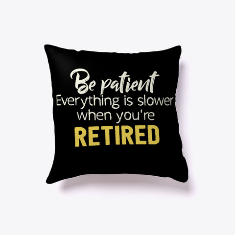 Funny Retirement Pillow Gift Black T-Shirt Front