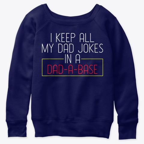 I Keep All My Dad Jokes In A Dad A Base Navy  T-Shirt Front