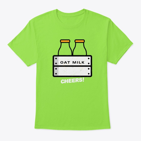 Oat Milk Cheers   Vegan Vegetarian Milk Lime T-Shirt Front