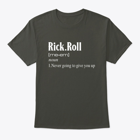 Rick Roll Never Give Up Motivation Gift Smoke Gray T-Shirt Front