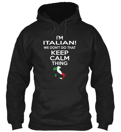 I'm Italian We Don't Do That Keep Calm Thing Black T-Shirt Front