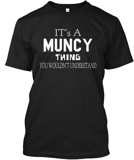 It's A Muncy Thing You Wouldn't Understand Black T-Shirt Front