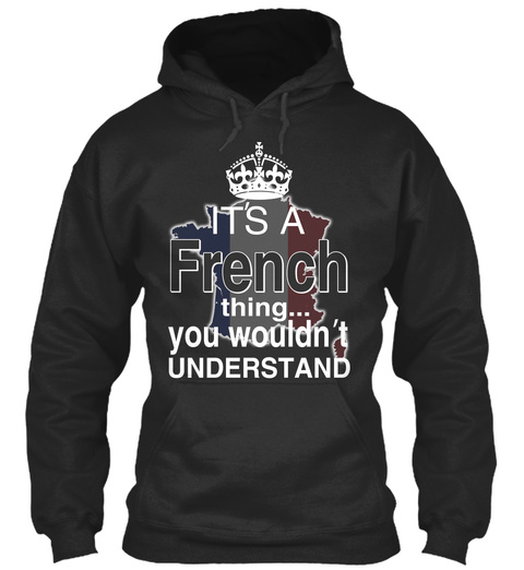 It's A French Thing .... You Wouldn't Understand Jet Black T-Shirt Front